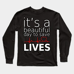 it's beautifull day to save lives Long Sleeve T-Shirt